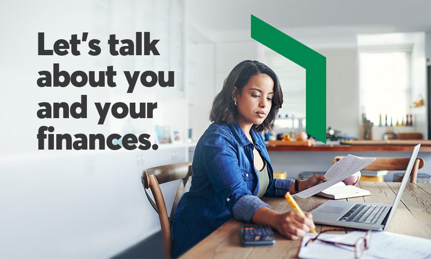 Let's talk about you and your finances.