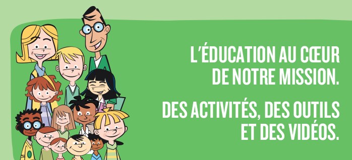 L'�ducation au c�ur de notre mission. Des activit�s, des outils et des vid�os.