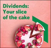 Dividends: Your slice of the cake
